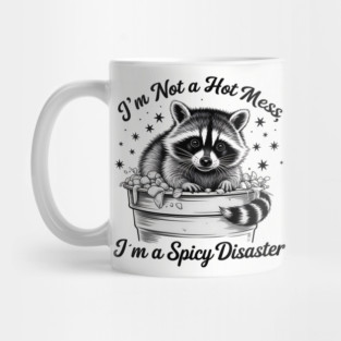 I'm Not A Hot Mess, I'm A Spicy Disaster – Funny Raccoon Quote Saying Mug