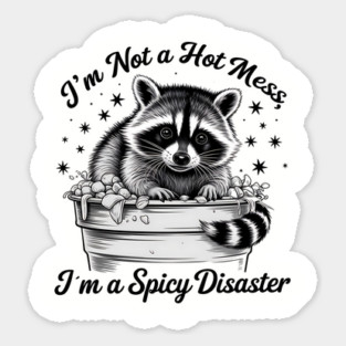 I'm Not A Hot Mess, I'm A Spicy Disaster – Funny Raccoon Quote Saying Magnet