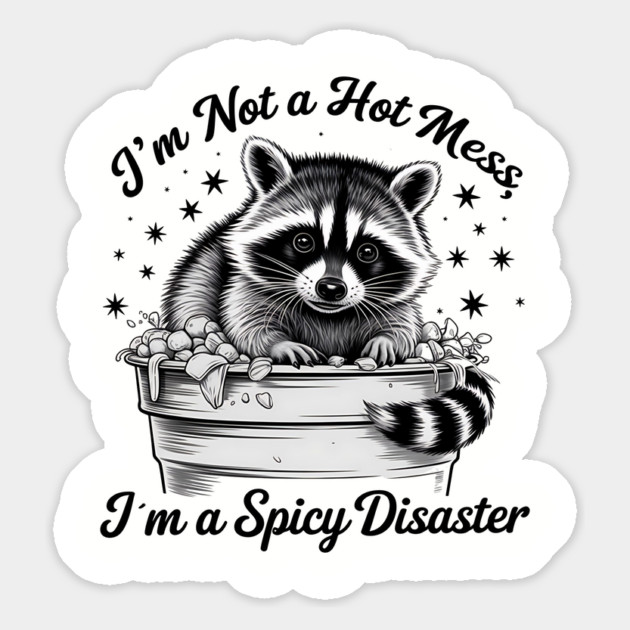 I'm Not A Hot Mess, I'm A Spicy Disaster – Funny Raccoon Quote Saying Magnet by ArtistTee ⭐⭐⭐⭐⭐