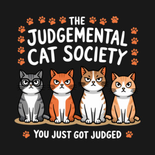Funny The Judgmental Cat Society You Just Got Judged Design T-Shirt