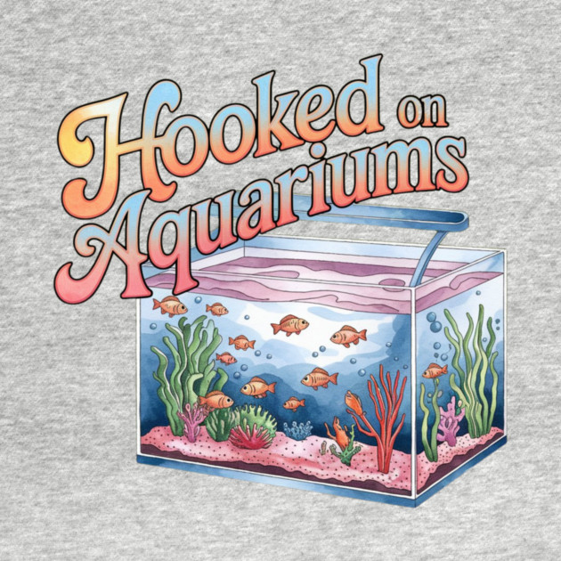 Hooked on Aquariums by BA