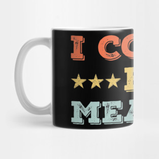 I Could Be Meaner – Vintage Retro Funny Sarcastic Meme Mug