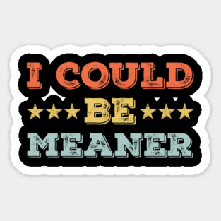 I Could Be Meaner – Vintage Retro Funny Sarcastic Meme Magnet