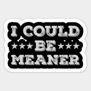 I Could Be Meaner Magnet