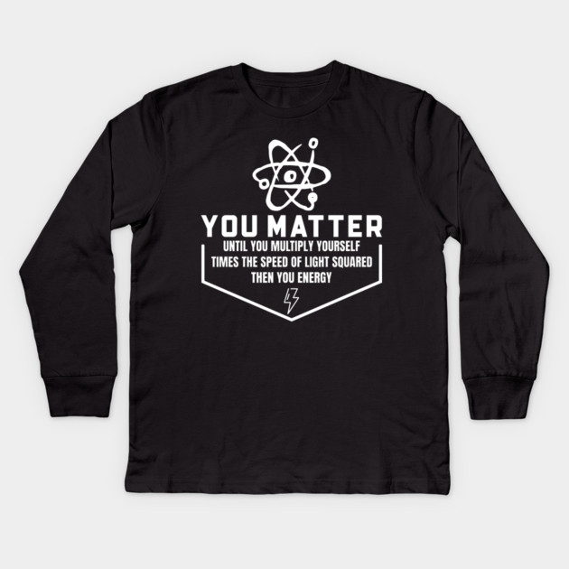 You Matter Then You Energy Kids Long Sleeve T-Shirt by Pixel Threads 
