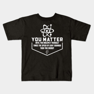 You Matter Then You Energy Kids T-Shirt