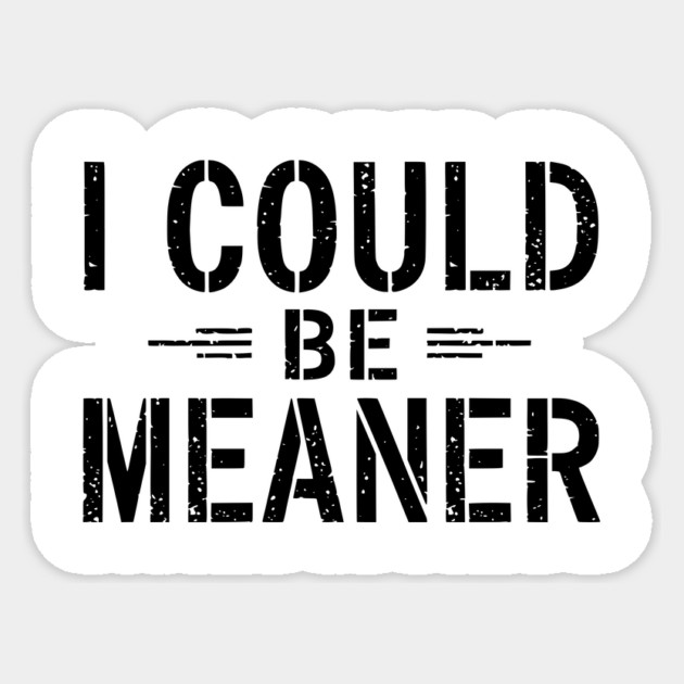 I Could Be Meaner Sticker by ArtistTee ⭐⭐⭐⭐⭐