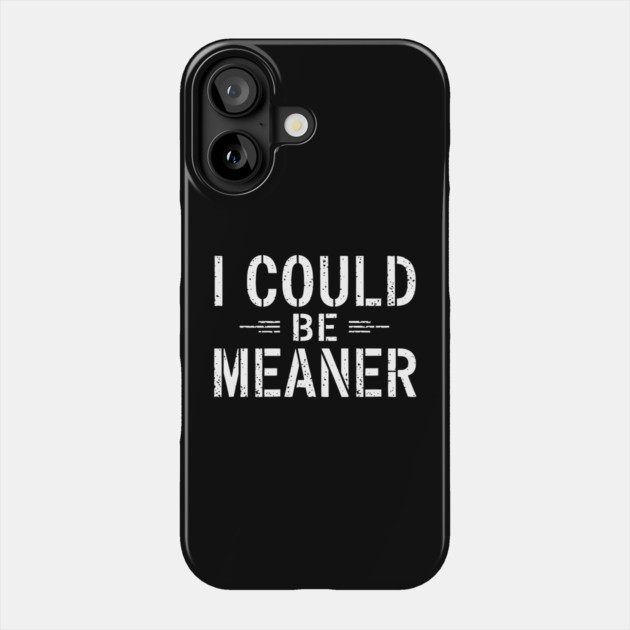 Vintage-Retro-Funny-Meme-I Could-Be-Meaner Phone Case by ArtistTee ⭐⭐⭐⭐⭐
