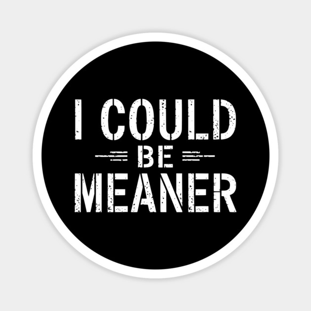 Vintage-Retro-Funny-Meme-I Could-Be-Meaner Magnet by ArtistTee ⭐⭐⭐⭐⭐