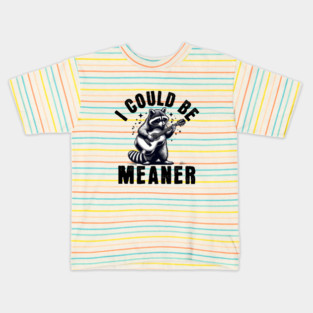 I Could Be Meaner – Funny Raccoon Sarcastic Dark Humor Kids T-Shirt