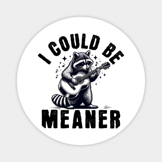 I Could Be Meaner – Funny Raccoon Sarcastic Dark Humor Magnet by ArtistTee ⭐⭐⭐⭐⭐