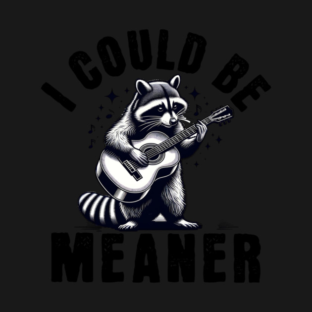 I Could Be Meaner – Funny Raccoon Sarcastic Dark Humor by ArtistTee ⭐⭐⭐⭐⭐