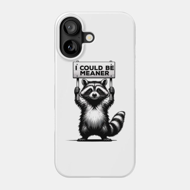 I Could Be Meaner – Funny Raccoon Sarcastic Dark Humor Phone Case by ArtistTee ⭐⭐⭐⭐⭐