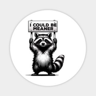 I Could Be Meaner – Funny Raccoon Sarcastic Dark Humor Magnet