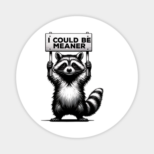I Could Be Meaner – Funny Raccoon Sarcastic Dark Humor Magnet by ArtistTee ⭐⭐⭐⭐⭐
