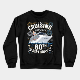 Cruise into my 80th birthday Crewneck Sweatshirt