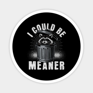 I Could Be Meaner – Funny Raccoon Sarcastic Dark Humor Magnet