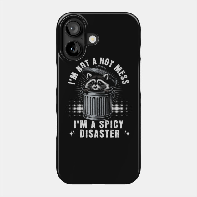 I'm Not A Hot Mess I'm A Spicy Disaster Raccoon Phone Case by ArtistTee ⭐⭐⭐⭐⭐