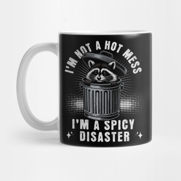 I'm Not A Hot Mess I'm A Spicy Disaster Raccoon by ArtistTee ⭐⭐⭐⭐⭐