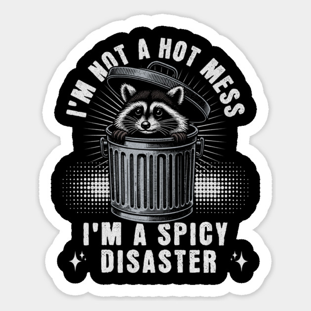 I'm Not A Hot Mess I'm A Spicy Disaster Raccoon Sticker by ArtistTee ⭐⭐⭐⭐⭐