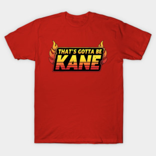 Fiery "That's Gotta Be Kane!" Wrestling Catchphrase Text Logo T-Shirt