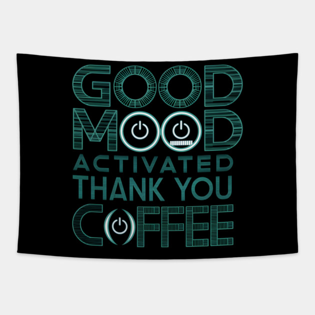 Good Mood Activated - Coffee Lover Tapestry by MakerMind8.2