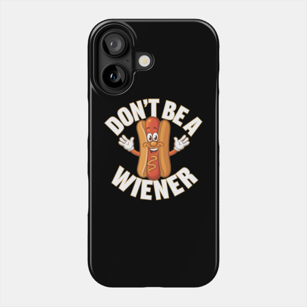 Don't Be A Wiener Phone Case by MakerMind8.2