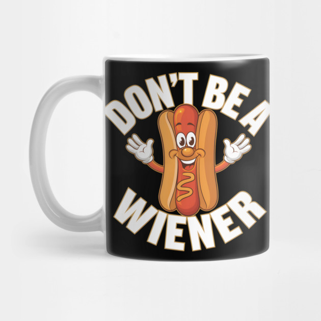 Don't Be A Wiener by MakerMind8.2