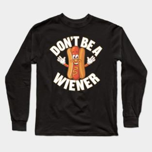 Don't Be A Wiener Long Sleeve T-Shirt