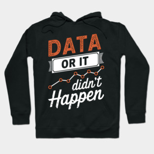 Data or It Didn't Happen Hoodie