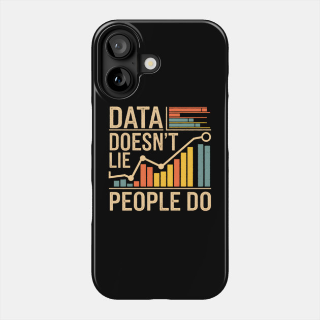 Data Doesn't Lie, People Do Phone Case by MakerMind8.2