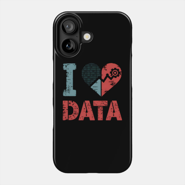 I Love Data Phone Case by MakerMind8.2