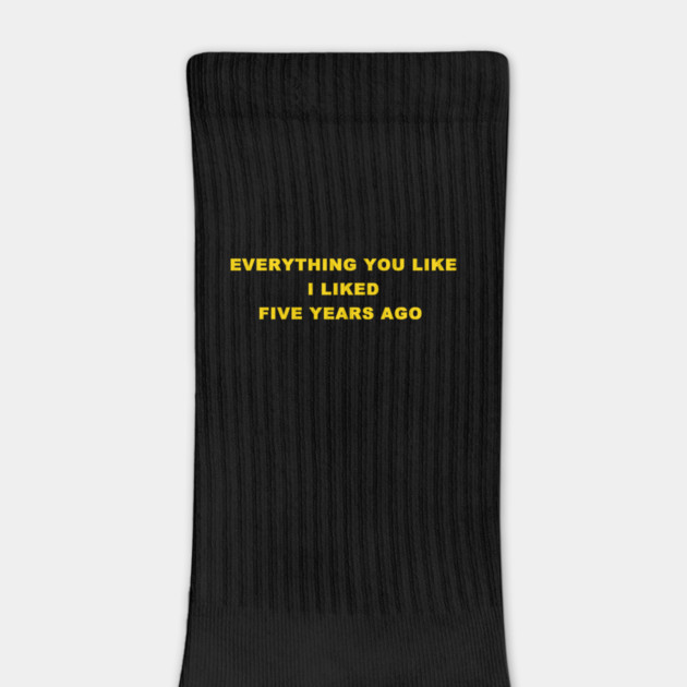 EVERYTHING YOU LIKE by Philosophy Shirts