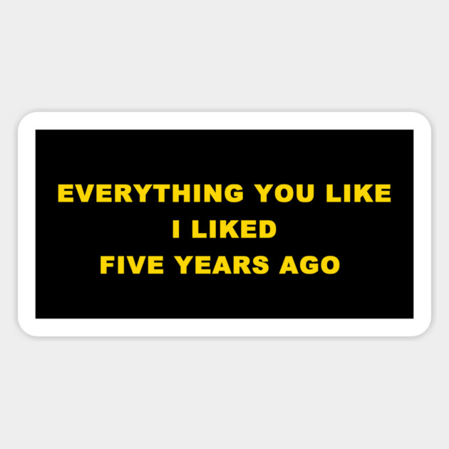 EVERYTHING YOU LIKE Sticker by Philosophy Shirts