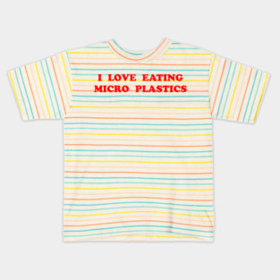 I LOVE EATING MICRO PLASTICS Kids T-Shirt