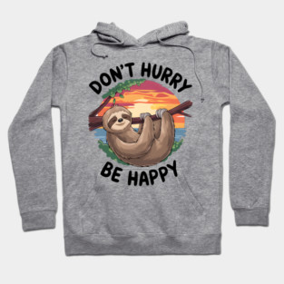 Don't Hurry Be Happy Hoodie