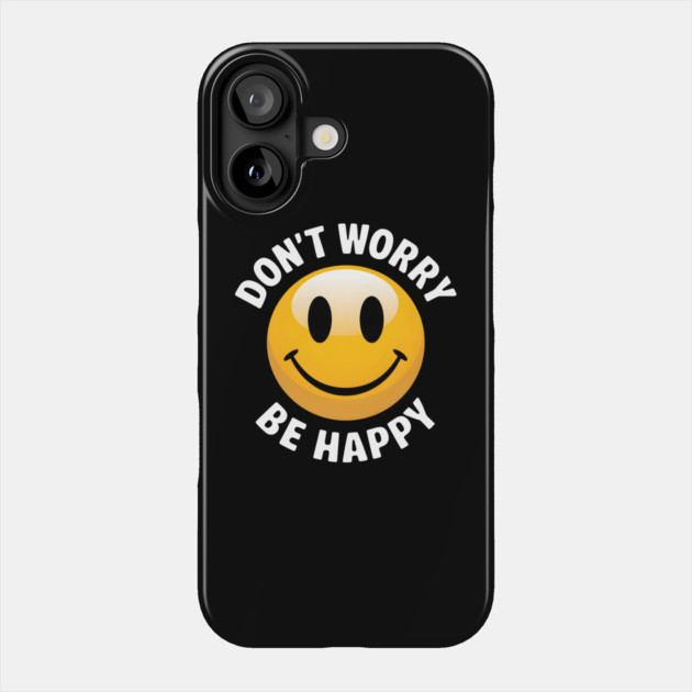 Don't Worry Be Happy Phone Case by MakerMind8.2