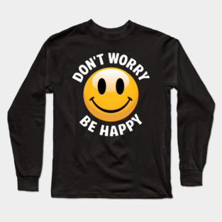 Don't Worry Be Happy Long Sleeve T-Shirt