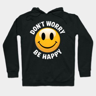 Don't Worry Be Happy Hoodie
