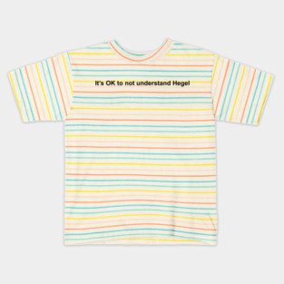 It's OK to not understand Hegel Kids T-Shirt