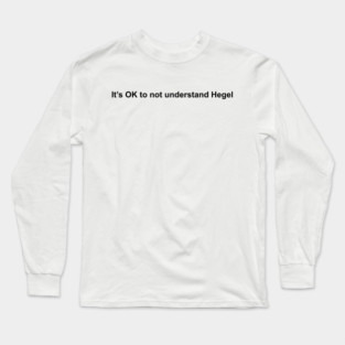 It's OK to not understand Hegel Long Sleeve T-Shirt