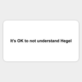 It's OK to not understand Hegel Magnet
