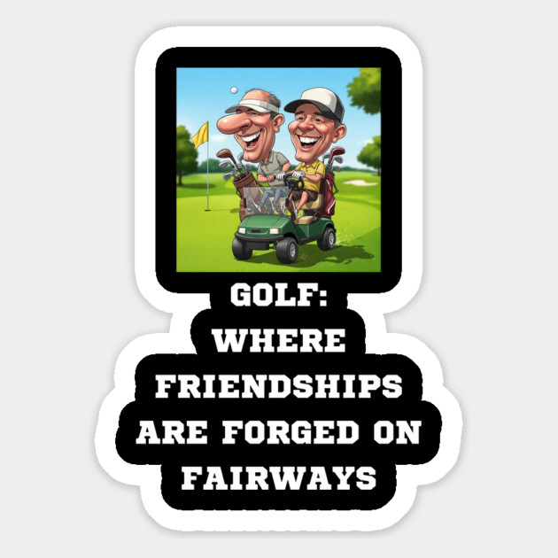 GOLF: WHERE FRIENDSHIPS ARE FORGED ON FAIRWAYS Magnet by Oscar's Store 1
