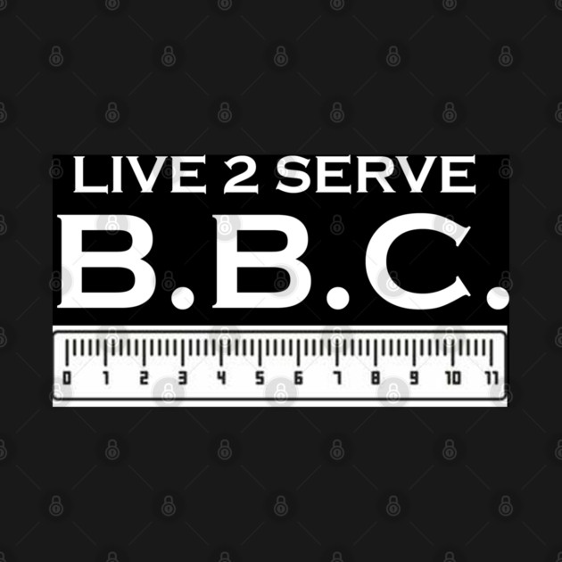 LIVE 2 SERVE B.B.C. by BLACKPERVDAD