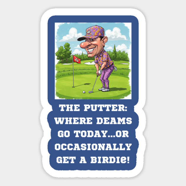 The Putter: Where dreams go to die...or occasionally get a birdie. Sticker by Oscar's Store 1