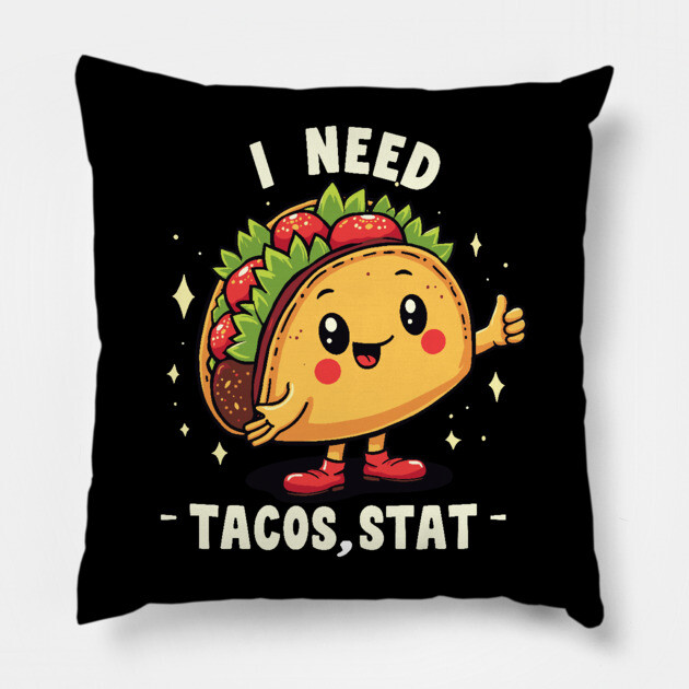 I Need Tacos, Stat Pillow by belownormal