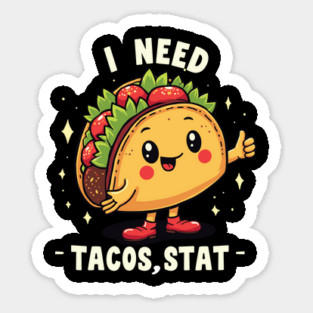 I Need Tacos, Stat Sticker