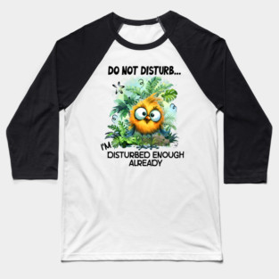 Do Not Disturb Funny I'm Disturbed Enough Already Funny Bird Baseball T-Shirt