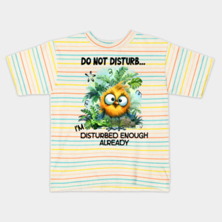 Do Not Disturb Funny I'm Disturbed Enough Already Funny Bird Kids T-Shirt