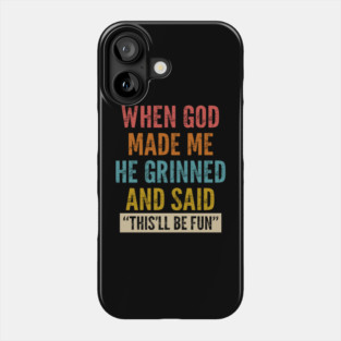 When God Made Me He Grinned And Said This'll Be Fun Phone Case